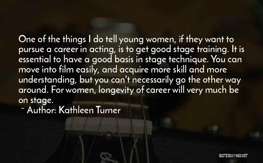 Moving On Stage Quotes By Kathleen Turner