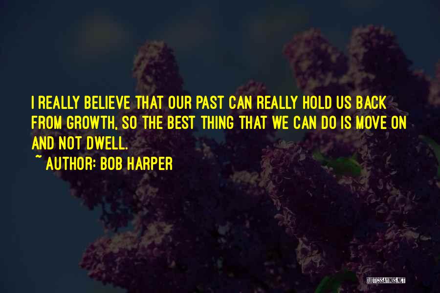 Moving On The Past Quotes By Bob Harper