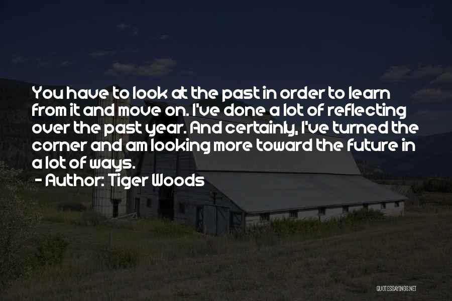 Moving On The Past Quotes By Tiger Woods
