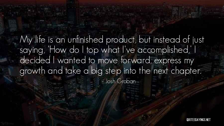 Moving On To Next Chapter In Life Quotes By Josh Groban Moving On To Next Chapter In Life Quotes By Josh Groban