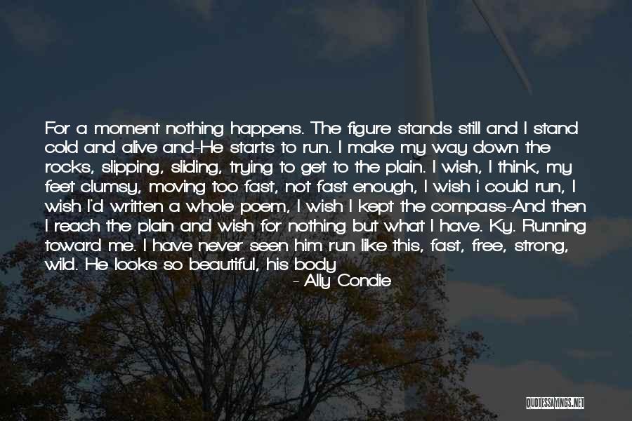 Moving On Too Fast Quotes By Ally Condie Moving On Too Fast Quotes By Ally Condie