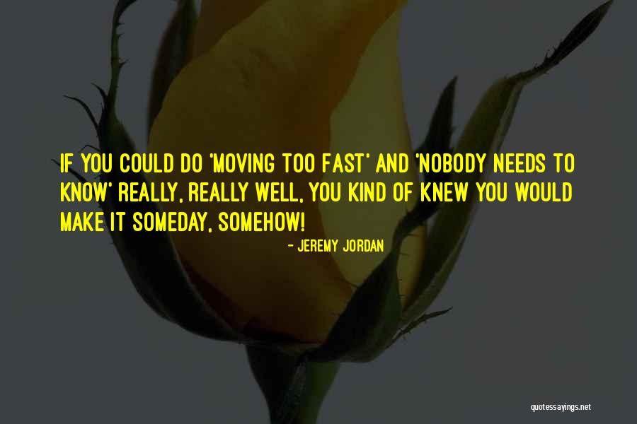 Moving On Too Fast Quotes By Jeremy Jordan Moving On Too Fast Quotes By Jeremy Jordan