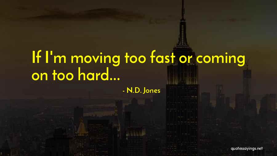 Moving On Too Fast Quotes By N.D. Jones Moving On Too Fast Quotes By N.D. Jones