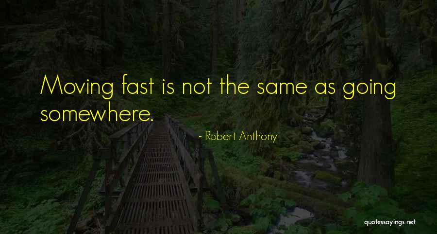 Moving On Too Fast Quotes By Robert Anthony Moving On Too Fast Quotes By Robert Anthony