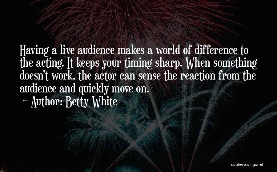 Moving On Too Quickly Quotes By Betty White