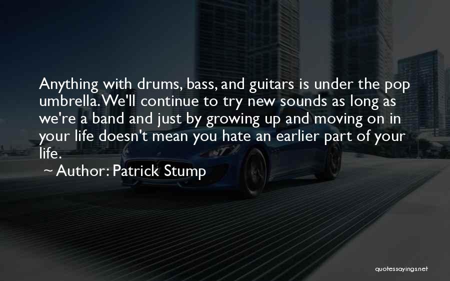 Moving On With Your Life Quotes By Patrick Stump