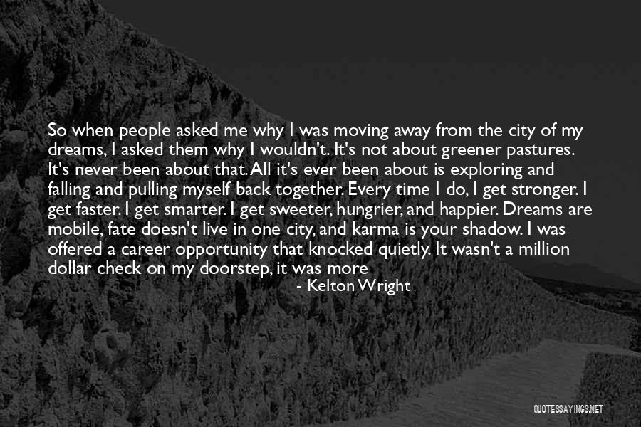 Moving Onto Greener Pastures Quotes By Kelton Wright Moving Onto Greener Pastures Quotes By Kelton Wright