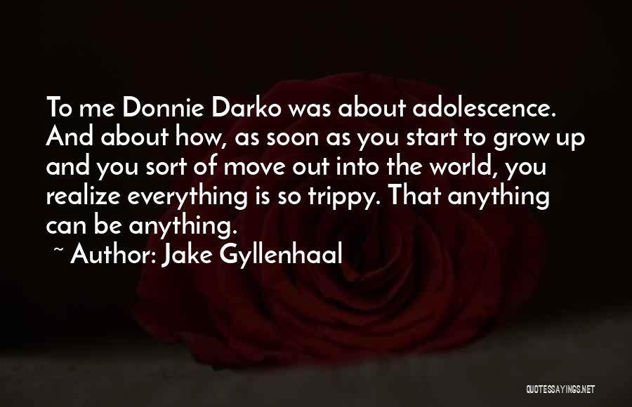Moving Out And Growing Up Quotes By Jake Gyllenhaal