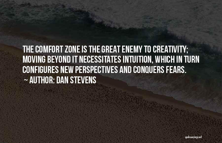 Moving Out Of Comfort Zone Quotes By Dan Stevens