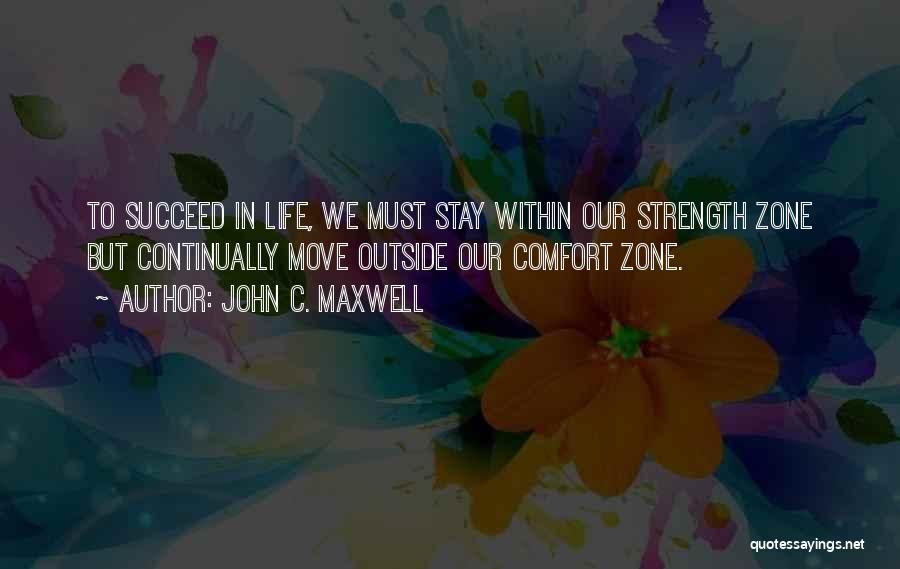 Moving Out Of Comfort Zone Quotes By John C. Maxwell