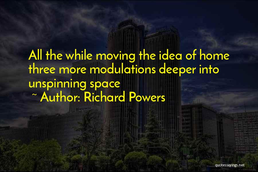 Moving Out Of Home Quotes By Richard Powers