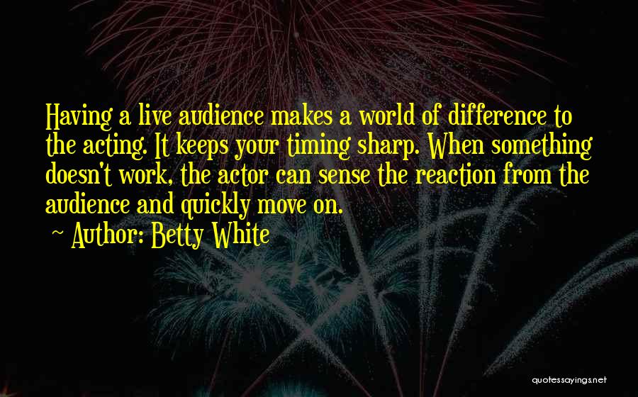 Moving Quickly Quotes By Betty White