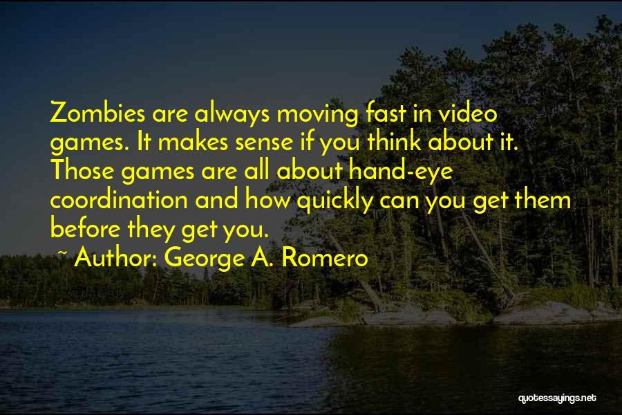 Moving Quickly Quotes By George A. Romero