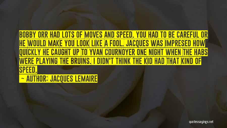 Moving Quickly Quotes By Jacques Lemaire