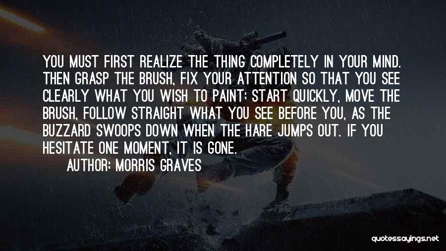 Moving Quickly Quotes By Morris Graves