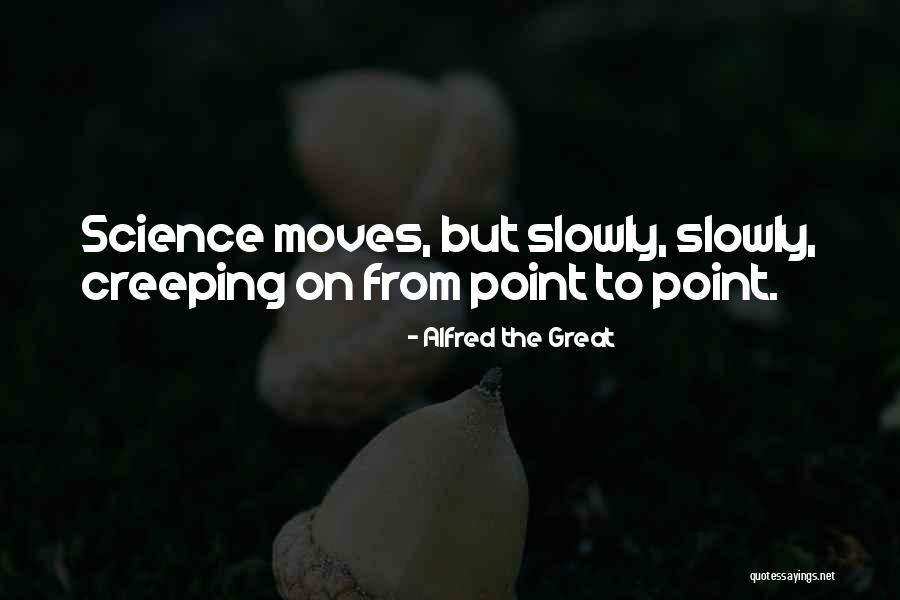 Moving Slowly Quotes By Alfred The Great Moving Slowly Quotes By Alfred The Great