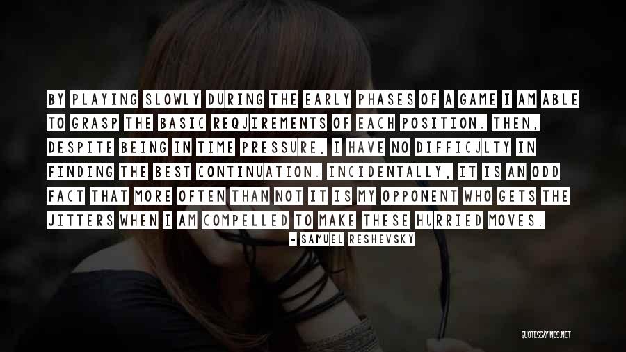 Moving Slowly Quotes By Samuel Reshevsky Moving Slowly Quotes By Samuel Reshevsky