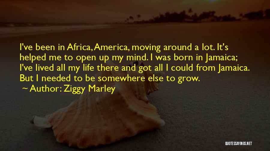 Moving Somewhere Else Quotes By Ziggy Marley