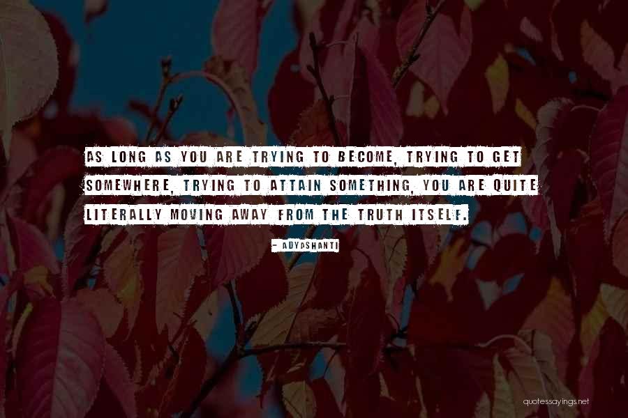 Moving Somewhere Quotes By Adyashanti Moving Somewhere Quotes By Adyashanti
