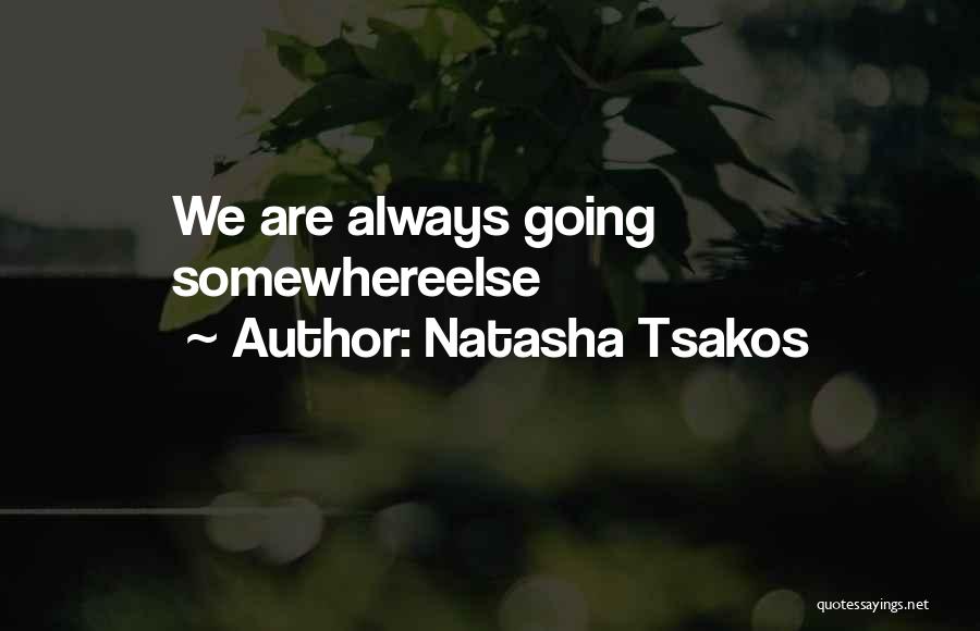 Moving Somewhere Quotes By Natasha Tsakos