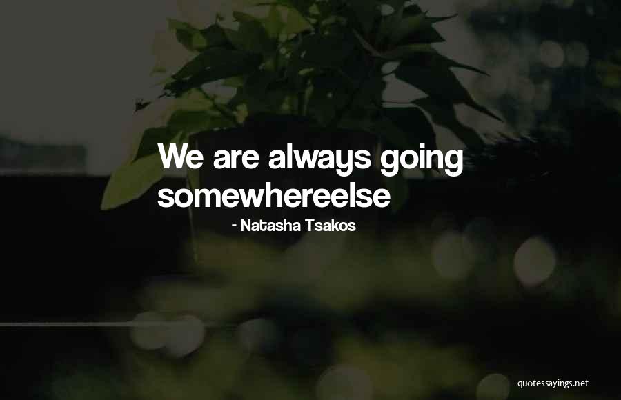 Moving Somewhere Quotes By Natasha Tsakos