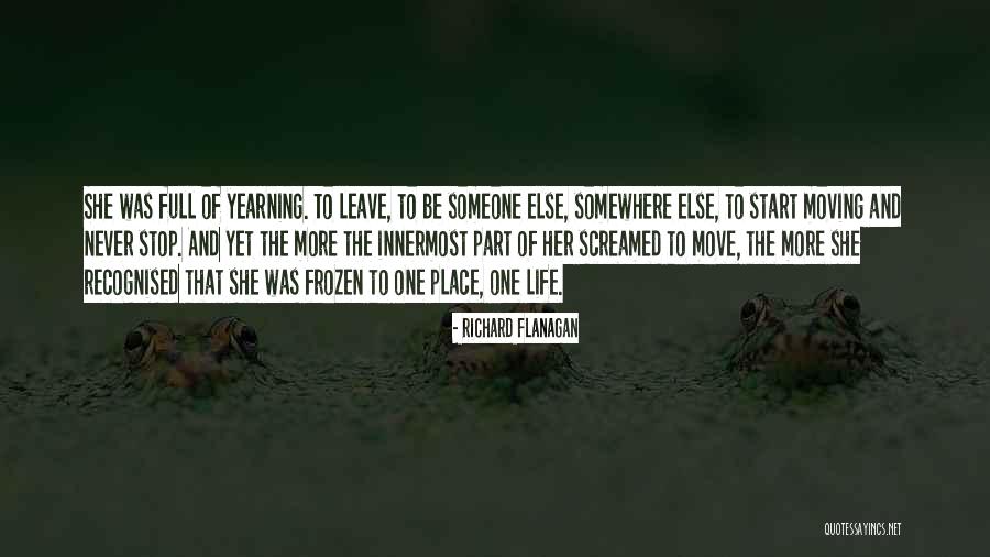 Moving Somewhere Quotes By Richard Flanagan Moving Somewhere Quotes By Richard Flanagan