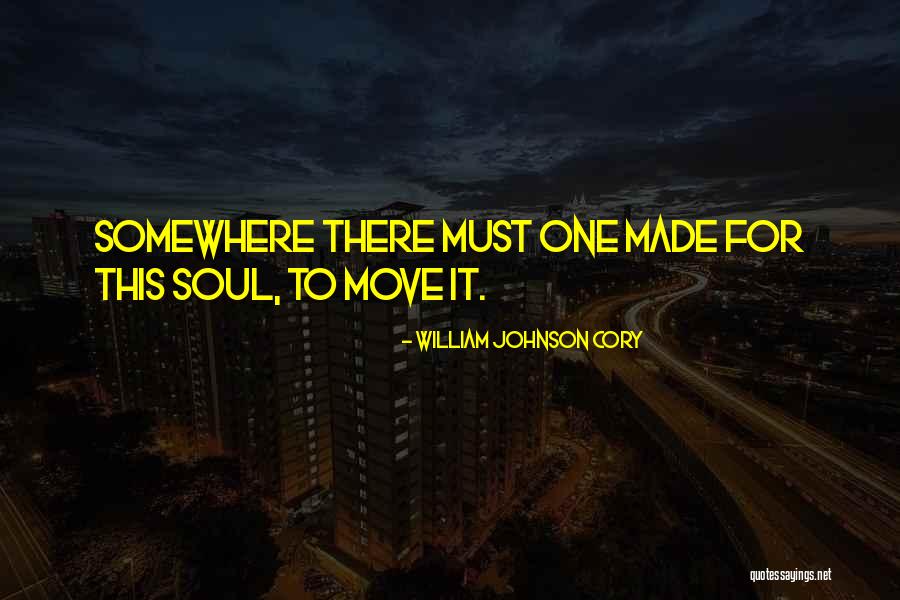 Moving Somewhere Quotes By William Johnson Cory