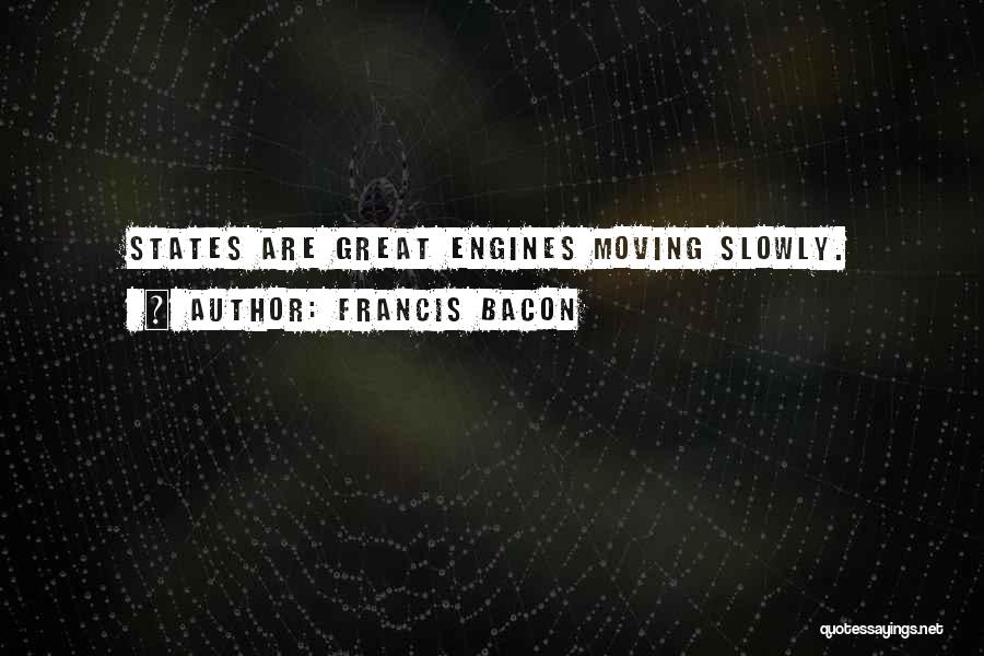 Moving States Quotes By Francis Bacon