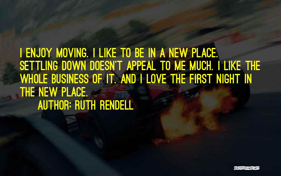 Moving To A New Place Quotes By Ruth Rendell