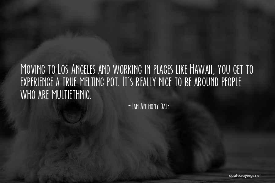 Moving To Hawaii Quotes By Ian Anthony Dale Moving To Hawaii Quotes By Ian Anthony Dale