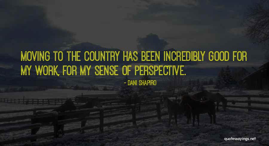 Moving To The Country Quotes By Dani Shapiro Moving To The Country Quotes By Dani Shapiro