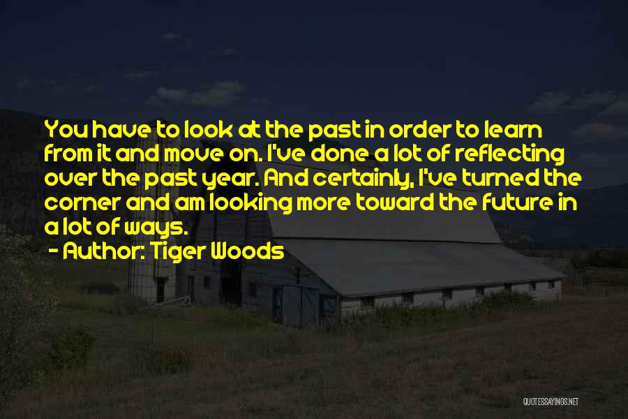 Moving Toward The Future Quotes By Tiger Woods