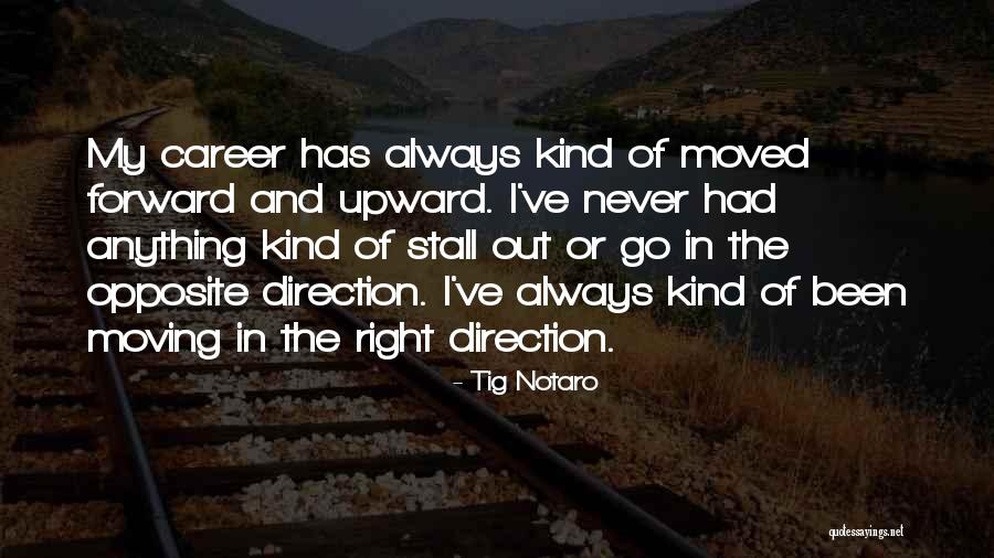 Moving Up In Career Quotes By Tig Notaro Moving Up In Career Quotes By Tig Notaro