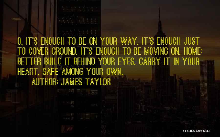 Moving Your Home Quotes By James Taylor