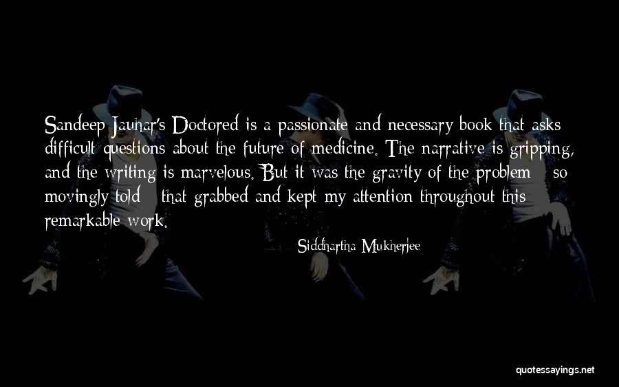 Movingly Quotes By Siddhartha Mukherjee Movingly Quotes By Siddhartha Mukherjee