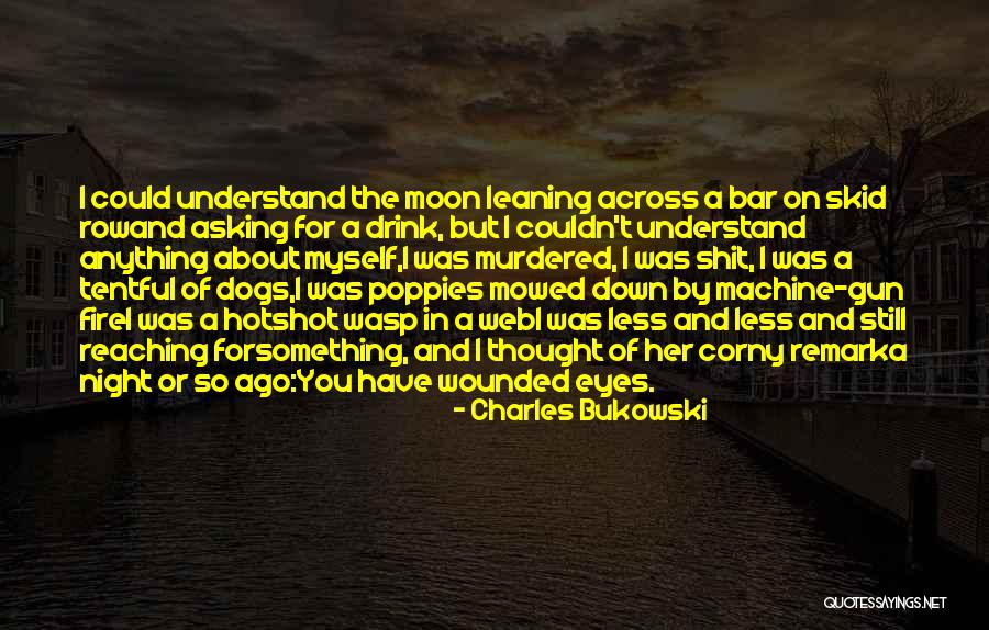 Mowed Down Quotes By Charles Bukowski Mowed Down Quotes By Charles Bukowski