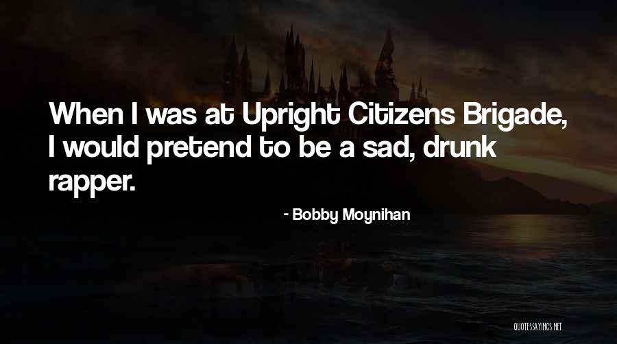 Moynihan Quotes By Bobby Moynihan Moynihan Quotes By Bobby Moynihan