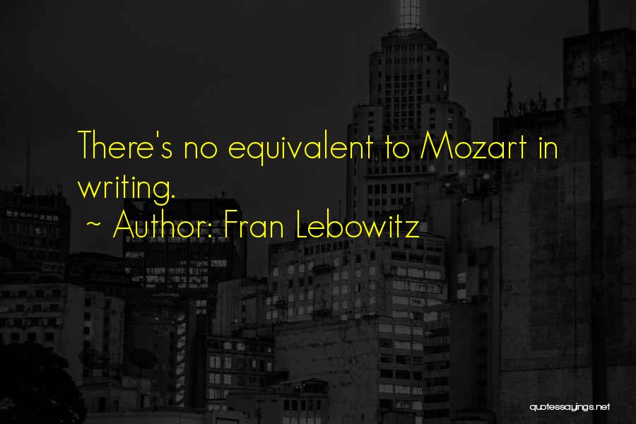 Mozart's Quotes By Fran Lebowitz