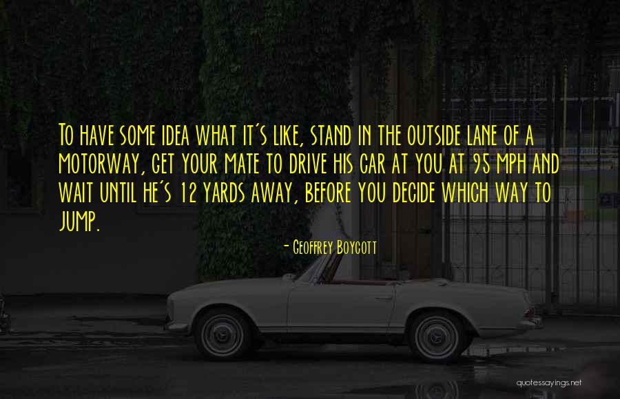 Mph Quotes By Geoffrey Boycott Mph Quotes By Geoffrey Boycott