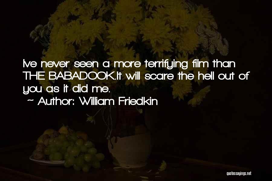 Mr Babadook Quotes By William Friedkin