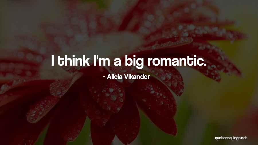 Mr Big Romantic Quotes By Alicia Vikander