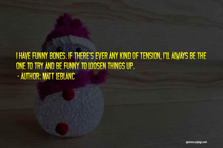 Mr Bones Funny Quotes By Matt LeBlanc