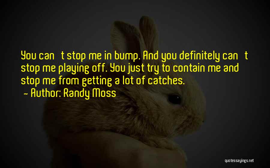 Mr Bump Quotes By Randy Moss