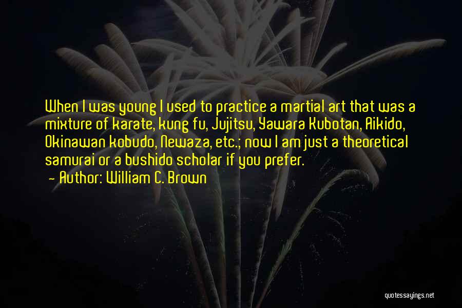 Mr Bushido Quotes By William C. Brown
