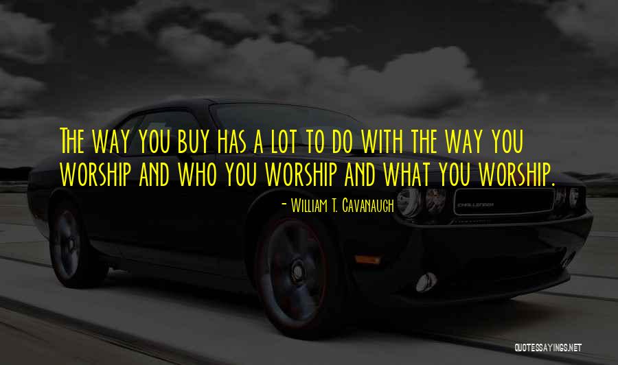 Mr Cavanaugh Quotes By William T. Cavanaugh Mr Cavanaugh Quotes By William T. Cavanaugh