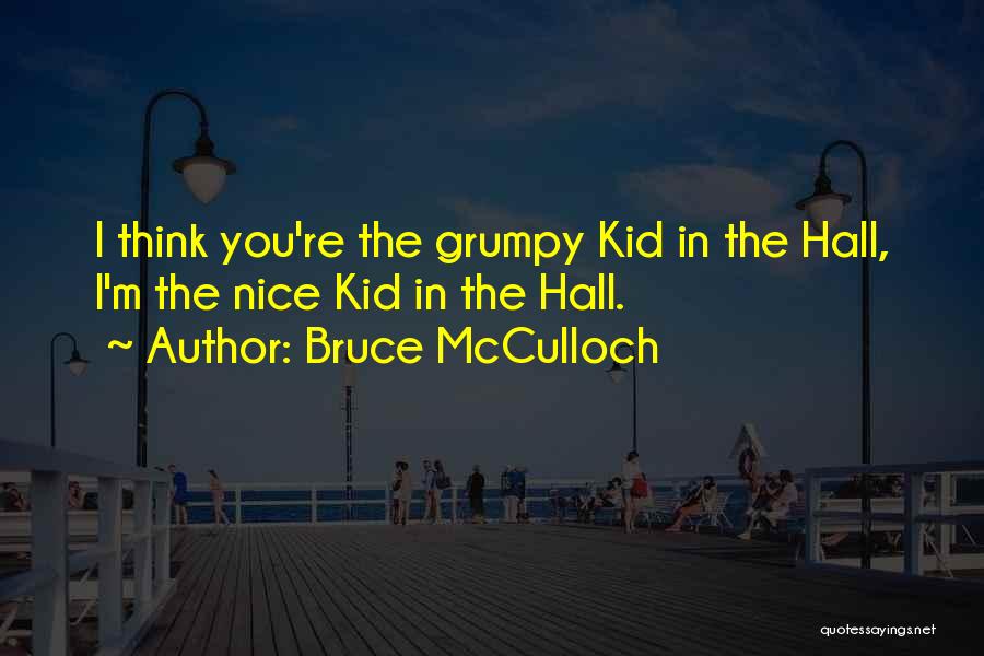 Mr Grumpy Quotes By Bruce McCulloch