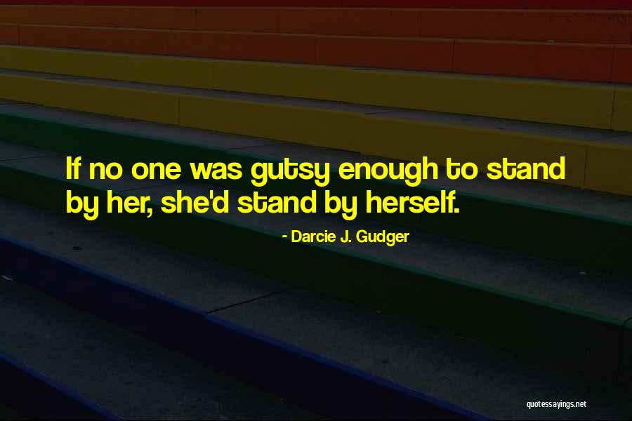 Mr Gutsy Quotes By Darcie J. Gudger Mr Gutsy Quotes By Darcie J. Gudger