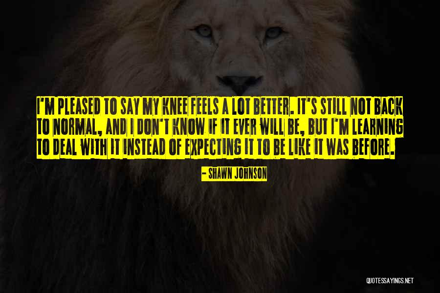 Mr Knee Quotes By Shawn Johnson Mr Knee Quotes By Shawn Johnson