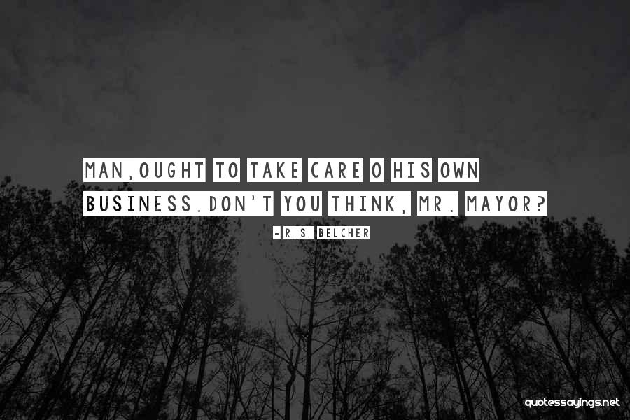 Mr Mayor Quotes By R.S. Belcher Mr Mayor Quotes By R.S. Belcher