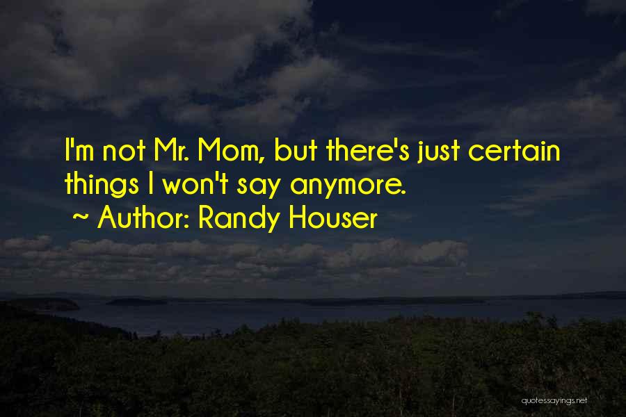 Mr Mom Quotes By Randy Houser